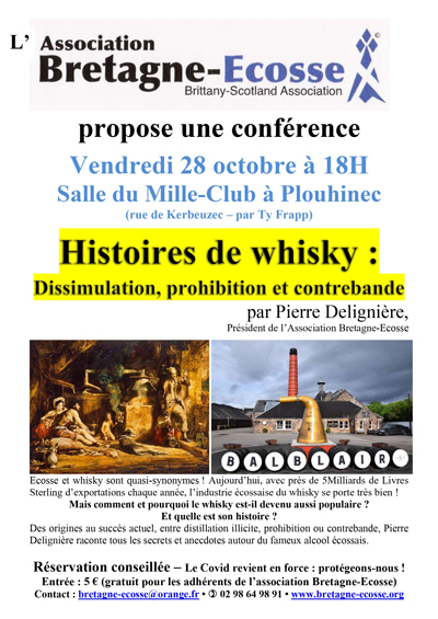 Photo de l'affiche de conférence « Histoires de whisky : 
					dissimulation, prohibition et contrebande », par Pierre Delignière prévue le 28 octobre à 18h salle du Mille-Club à 
					Plouhinec. La réservation est conseillée auprès de l'association Bretagne-Ecosse. L'entrée est à 5€, gratuite pour les 
					adhérents. Le Covid revient en force : protégeons-nous !